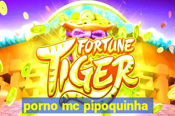 porno mc pipoquinha